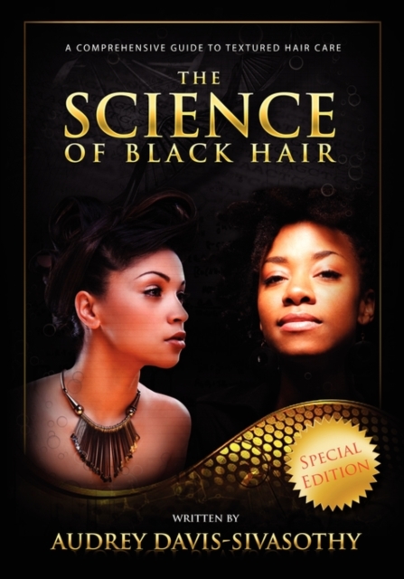 The Science of Black Hair : A Comprehensive Guide to Textured Hair Care, Hardback Book