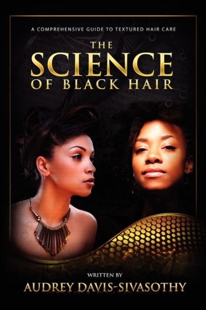 The Science of Black Hair : A Comprehensive Guide to Textured Hair Care, Paperback / softback Book