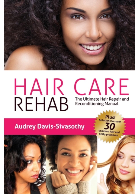 Hair Care Rehab : The Ultimate Hair Repair & Reconditioning Manual, Paperback / softback Book