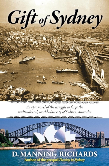 Gift of Sydney : An Epic Novel of the Struggle to Forge the Multicultural, World-Class City of Sydney, Australia, Paperback / softback Book