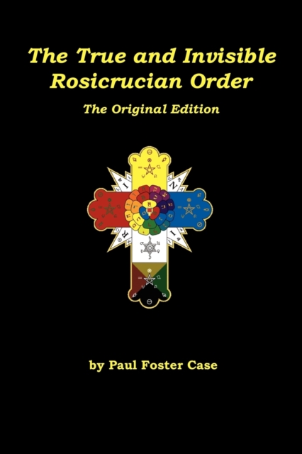 The True and Invisible Rosicrucian Order : The Original Edition, Paperback / softback Book