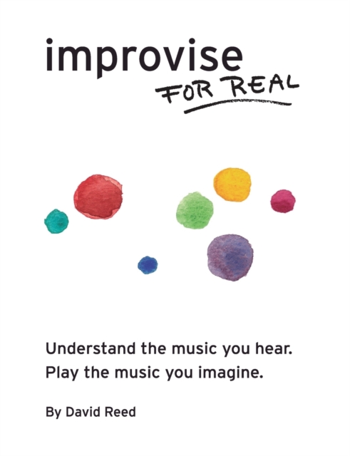 Improvise for Real : The Complete Method for All Instruments, Paperback / softback Book