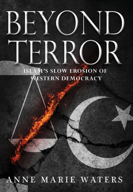 Beyond Terror : Islam's Slow Erosion of Western Democracy, Hardback Book
