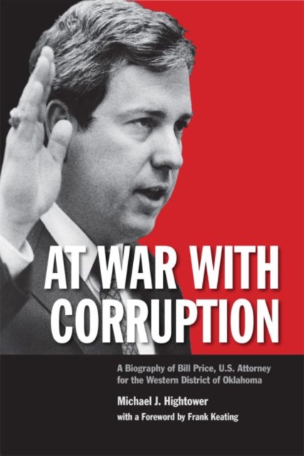 At War with Corruption : A Biography of Bill Price, U.S. Attorney for the Western District of Oklahoma, Hardback Book