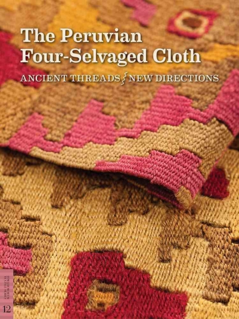 The Peruvian Four-Selvaged Cloth : Ancient Threads / New Directions, Paperback / softback Book