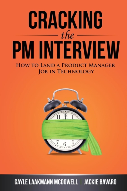 Cracking the Pm Interview : How to Land a Product Manager Job in Technology, Paperback / softback Book
