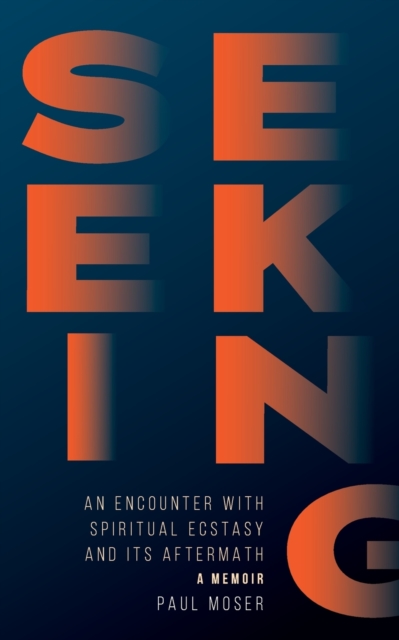 Seeking : : An Encounter with Spiritual Ecstasy and Its Aftermath, Paperback / softback Book