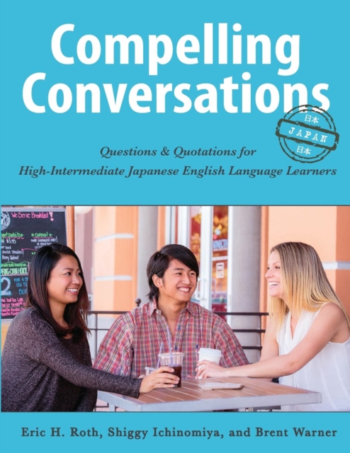 Compelling Conversations - Japan : Questions and Quotations for High Intermediate Japanese English Language Learners, Paperback / softback Book