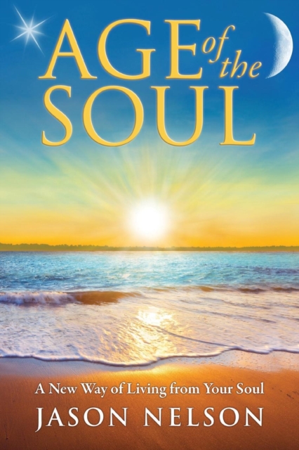 Age of the Soul: a New Way of Living from Your Soul, Paperback / softback Book
