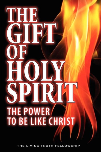 The Gift Of Holy Spirit : The Power To Be Like Christ, Paperback / softback Book
