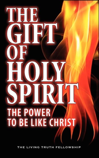 The Gift Of Holy Spirit : The Power To Be Like Christ, Hardback Book