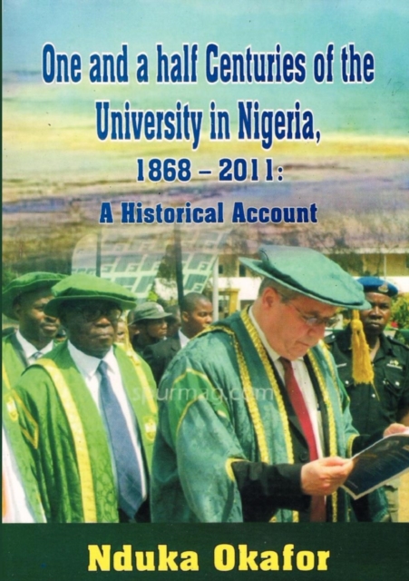 One and a Half Centuries of the University in Nigeria, 1868 - 2011. A Historical Account, Paperback Book
