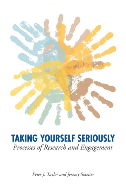 Taking Yourself Seriously : Processes of Research and Engagement, Hardback Book