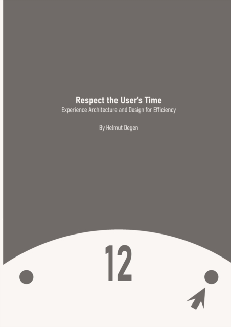 Respect the User's Time : Experience Architecture and Design for Efficiency, Paperback / softback Book