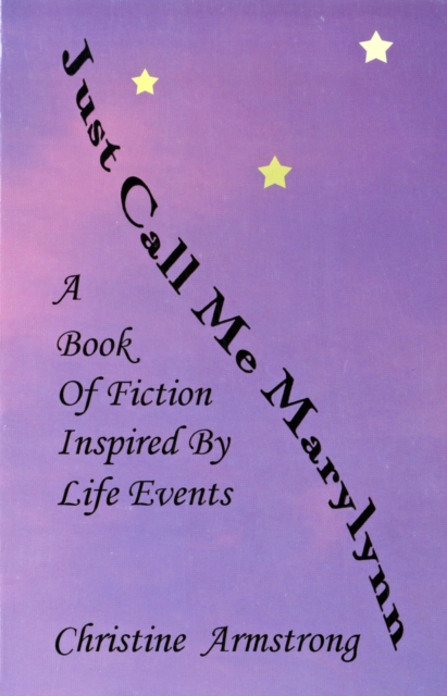 Just Call Me Marylynn : A Book of Fiction Inspired by Live Events, Paperback Book