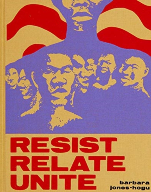 Barbara Jones–Hogu – Resist, Relate, Unite, Hardback Book
