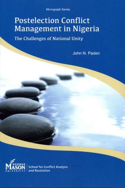 Postelection Conflict Management in Nigeria : The Challenges of National Unity, Paperback / softback Book