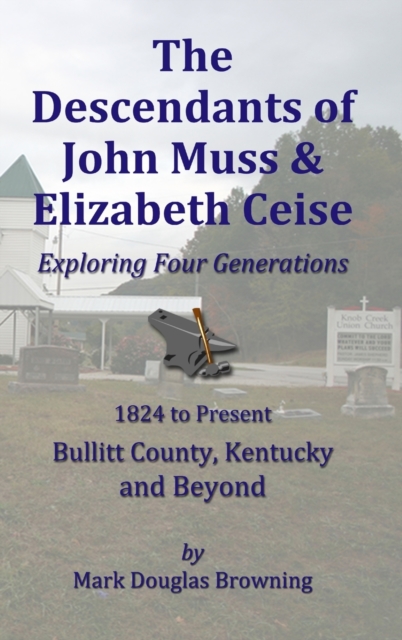 The Descendants of John Muss & Elizabeth Ceise : Exploring Four Generations, Hardback Book