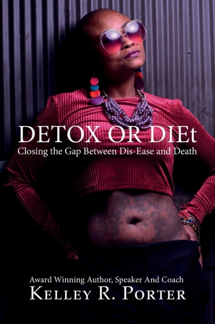 Detox or DIEt : Closing the Gap Between Dis-Ease and Death, Paperback / softback Book