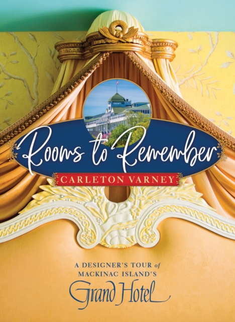Rooms to Remember : A Designer's Tour of Mackinac Island's Grand Hotel, Hardback Book