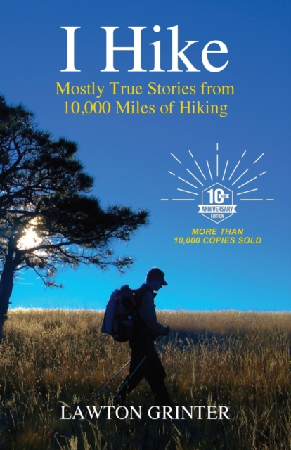 I Hike : Mostly True Stories from 10,000 Miles of Hiking, Paperback / softback Book