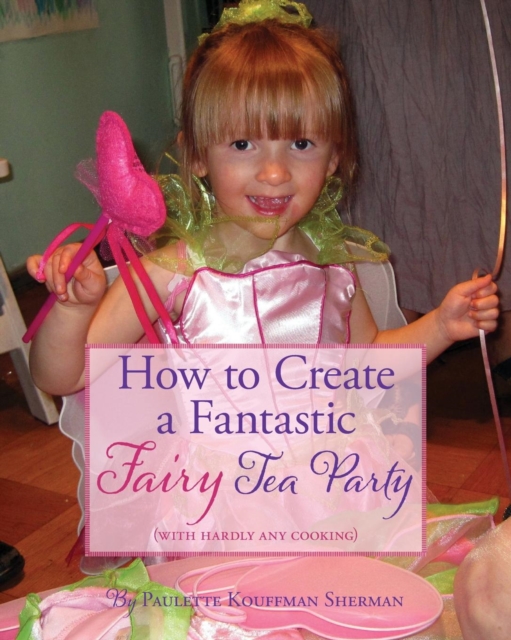 How to Create a Fantastic Fairy Tea Party (With Hardly Any Cooking), Paperback / softback Book