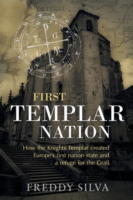 First Templar Nation : How the Knights Templar created Europe's first nation-state, Paperback / softback Book