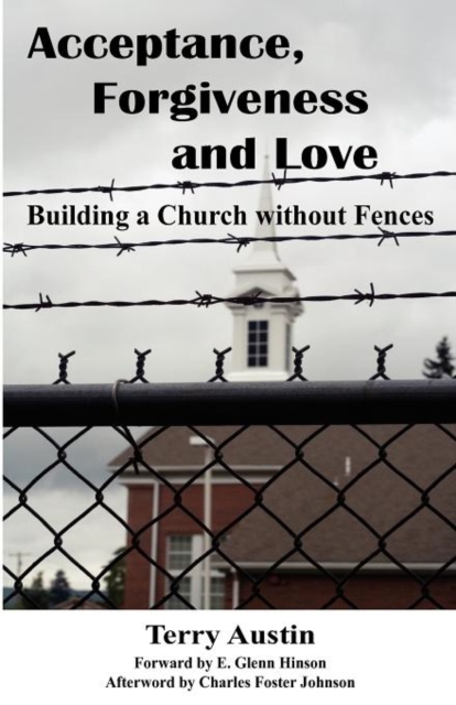 Acceptance Forgiveness and Love : Building a Church Without Fences, Paperback / softback Book
