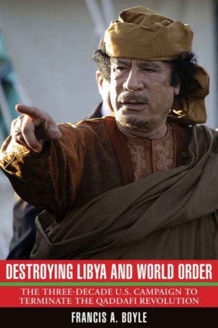 Destroying Libya and World Order : The Three-decade U.S. Campaign to Reverse the Qaddafi Revolution, Paperback / softback Book