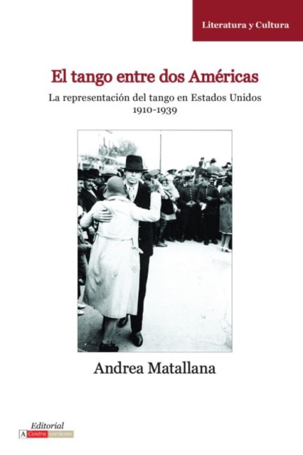 El Tango Entre dos Americas : La Representacion del Tango en Estados Unidos, 1910-1939, Paperback / softback Book