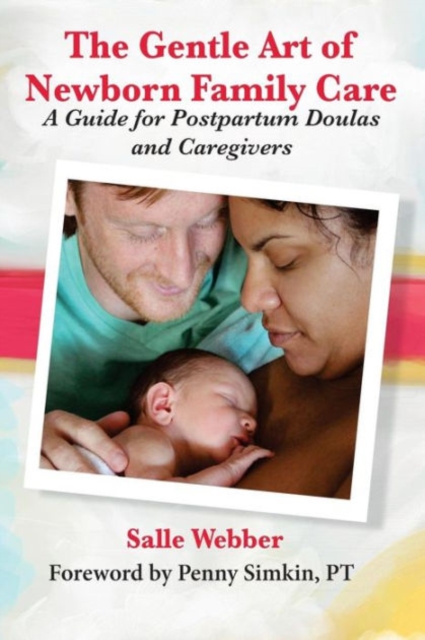 The Gentle Art of Newborn Family Care: A Guide for Postpartum Doulas and Caregivers, Paperback / softback Book