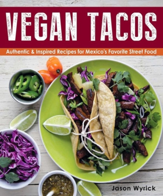 Vegan Tacos : Authentic and Inspired Recipes for Mexico's Favorite Street Food, Paperback / softback Book