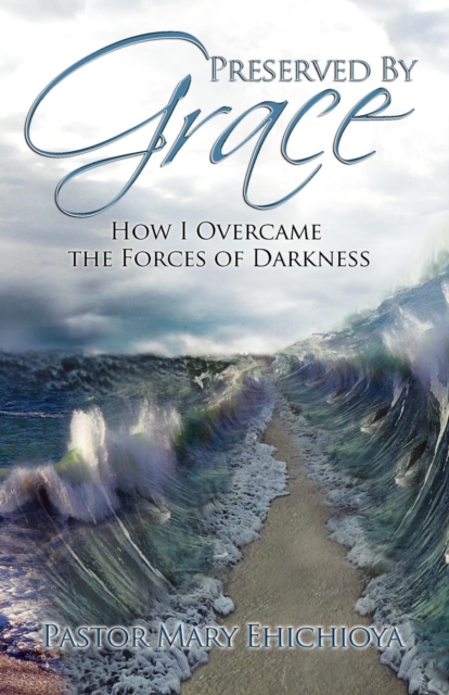 Preserved by Grace : How I Overcame the Forces of Darkness, Paperback / softback Book