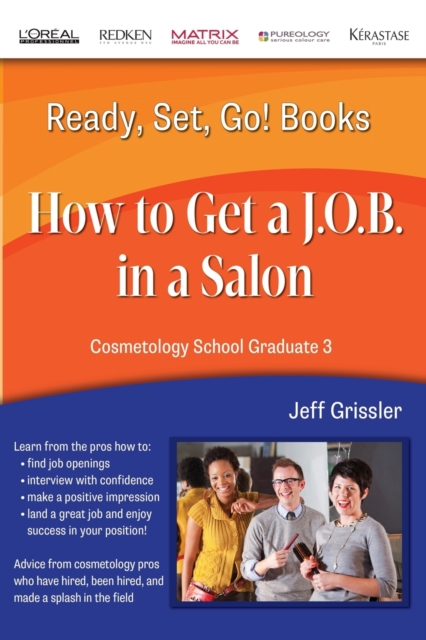 Ready, Set, Go! Cosmetology School Graduate Book 3 : How to Get a J.O.B. in a Salon, Paperback / softback Book