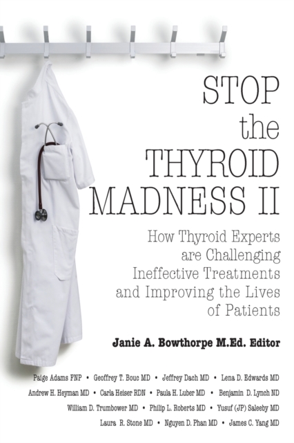 Stop the Thyroid Madness II : How Thyroid Experts Are Challenging Ineffective Treatments and Improving the Lives of Patients, Paperback / softback Book