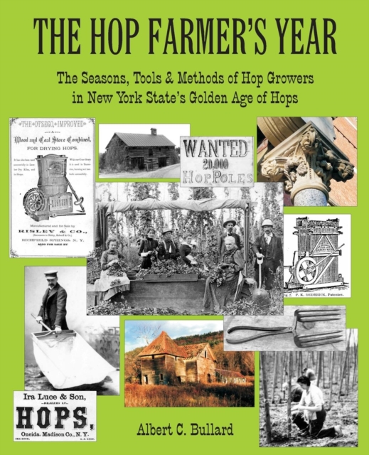 The Hop Farmer's Year : The Seasons, Tools and Methods of Hop Growers in New York State's Golden Age of Hops, Paperback / softback Book