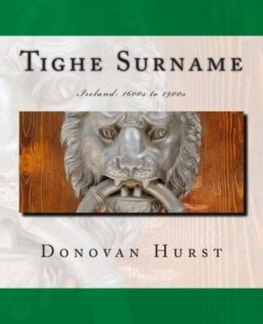 Tighe Surname : Ireland: 1600s to 1900s, Paperback / softback Book