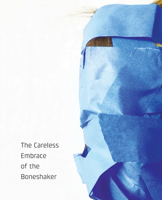 The Careless Embrace of the Boneshaker, Paperback / softback Book