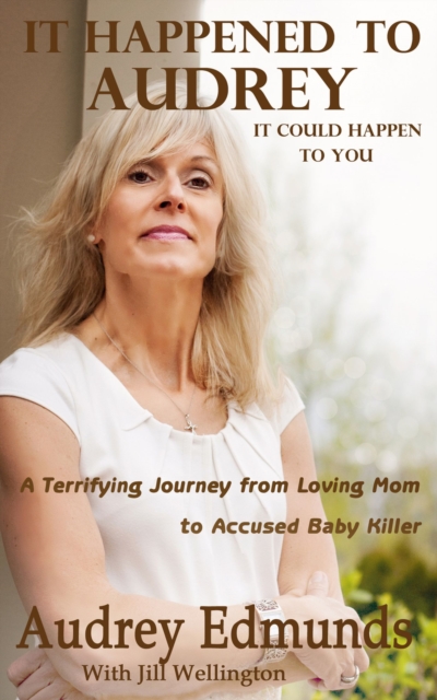 It Happened to Audrey : A Terrifying Journey From Loving Mom to Accused Baby Killer, Paperback / softback Book