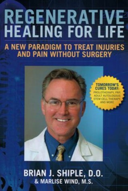Regenerative Healing for Life : A New Paradign to Treat Injuries and Pain Without Surgery, Hardback Book