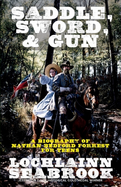 Saddle, Sword, and Gun : A Biography of Nathan Bedford Forrest For Teens, Paperback / softback Book