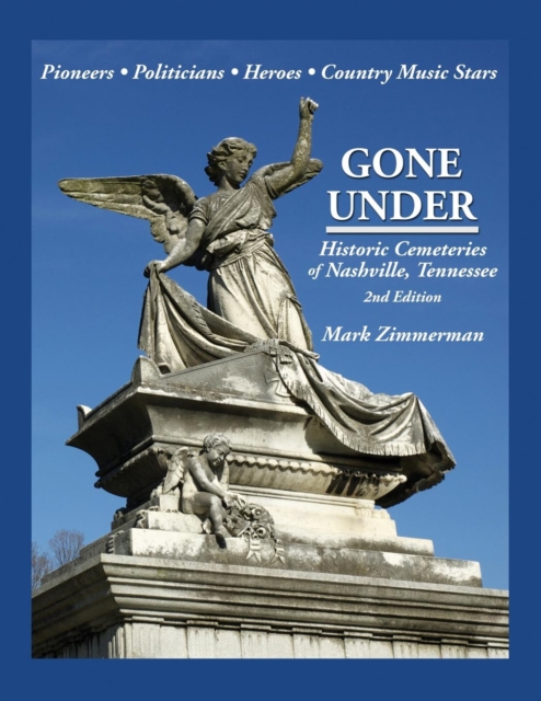 Gone Under : Historic Cemeteries of Nashville, Tennessee, Paperback / softback Book