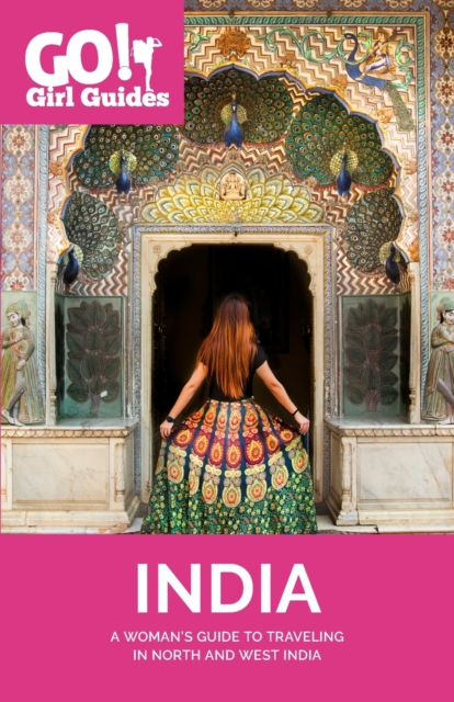 Go! Girl Guides : A Woman's Guide to Traveling North & West India, Paperback / softback Book