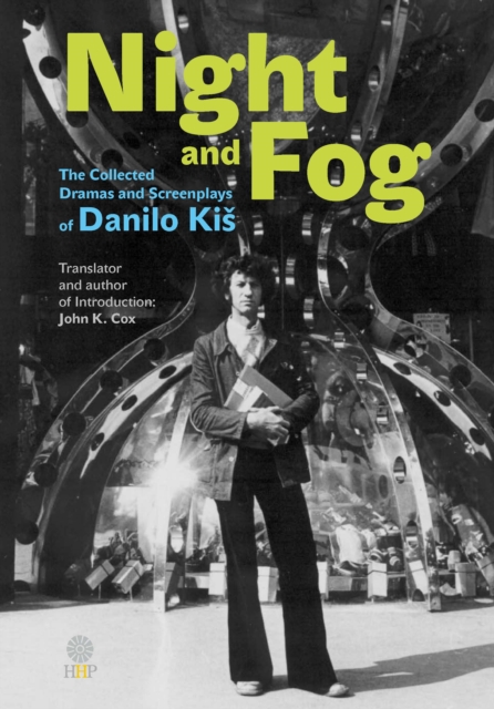 Night and Fog : The Collected Dramas and Screenplays of Danilo Kis, Hardback Book