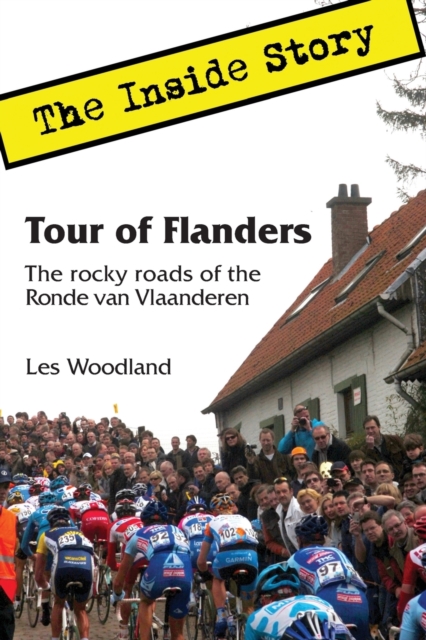 Tour of Flanders : The Inside Story. The rocky roads of the Ronde van Vlaanderen, Paperback / softback Book