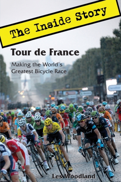 Tour de France : The Inside Story. Making the World's Greatest Bicycle Race, Paperback / softback Book