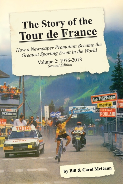 The Story of the Tour de France, Volume 2 : 1976-2018: How a Newspaper Promotion Became the Greatest Sporting Event in the World, Paperback / softback Book