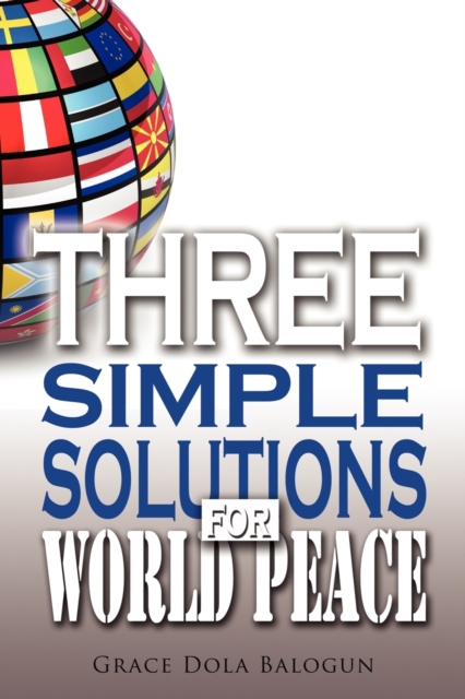 Three Simple Solutions For World Peace, Paperback / softback Book