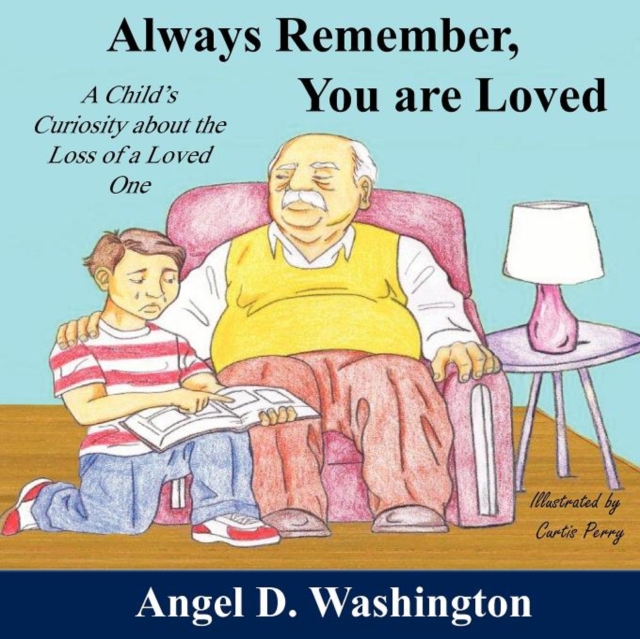 Always Remember You are Loved : A Child's Curiosity About the Loss of A Loved One, Paperback / softback Book