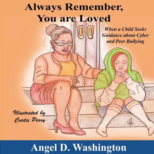 Always Remember You Are Loved : When a Child Seeks Guidance on Cyber and Peer Bullying, Paperback / softback Book